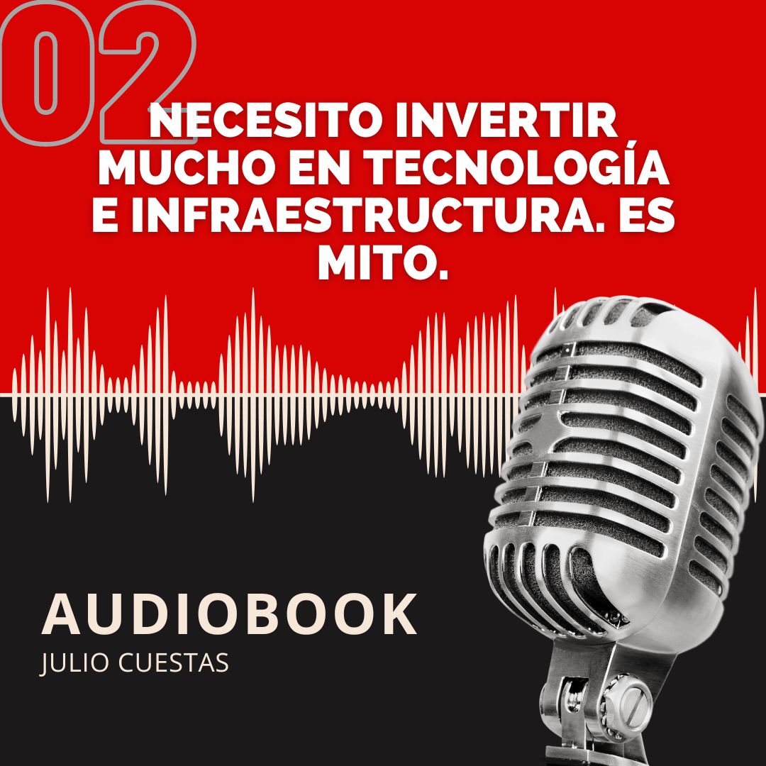 02. Necesito invertir mucho en tecnología e infraestructura. Es mito.